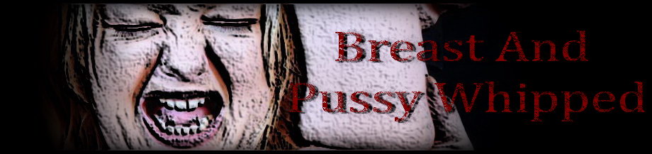 Breast and Pussy Whipped